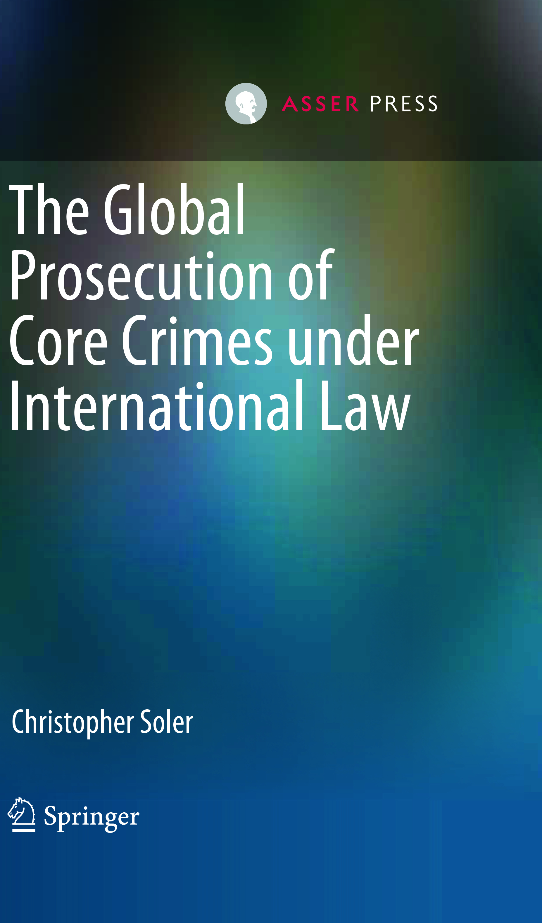 The Global Prosecution of Core Crimes under International Law